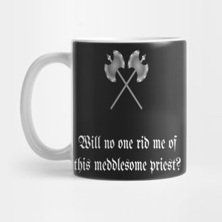 Will No One Rid Me Of This Meddlesome Priest? Mug